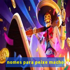 nomes para peixe macho